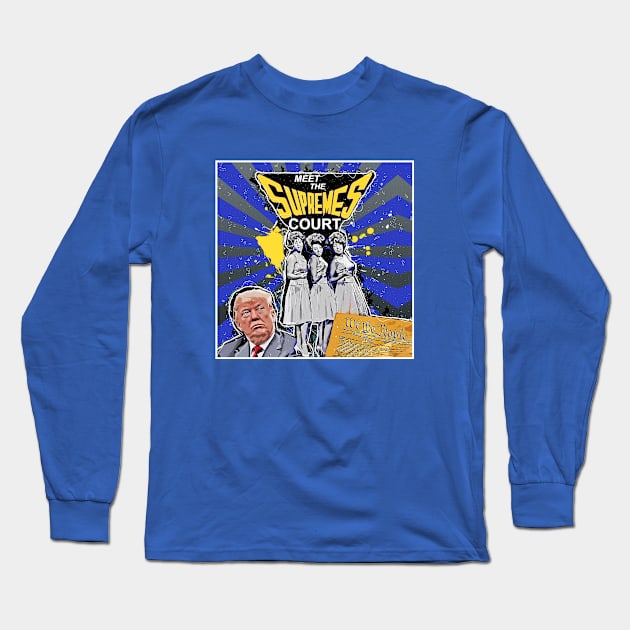 Meet the Supremes Court Long Sleeve T-Shirt by Dizgraceland